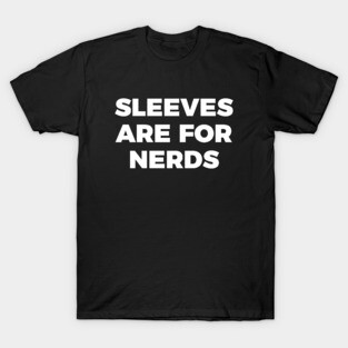 sleeves are for nerds t-shirt T-Shirt