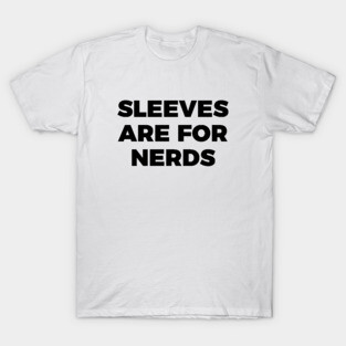 sleeves are for nerds t-shirt T-Shirt