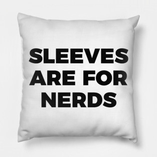 sleeves are for nerds t-shirt Pillow