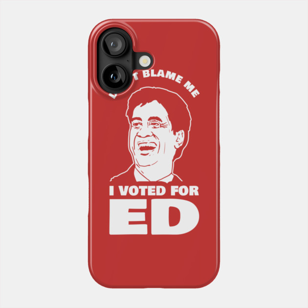 Don't Blame Me I Voted For Ed Phone Case by dumbshirts