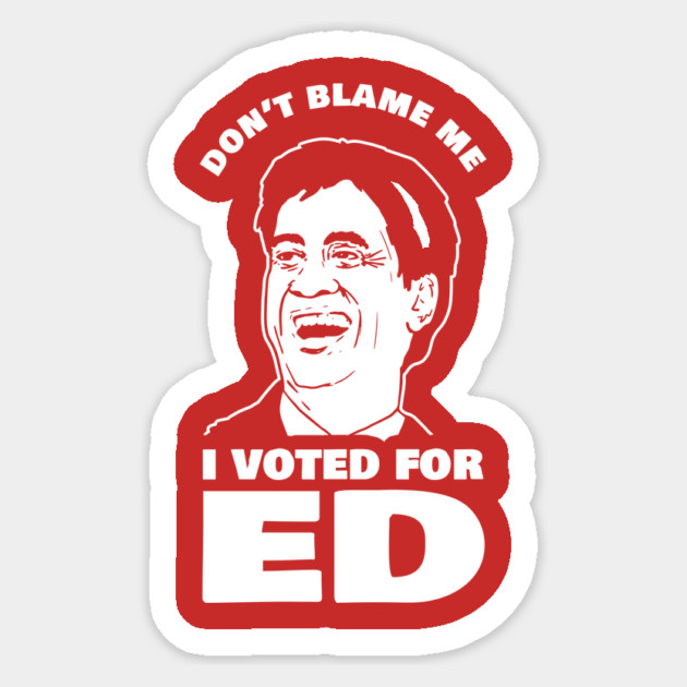 Don't Blame Me I Voted For Ed Sticker by dumbshirts
