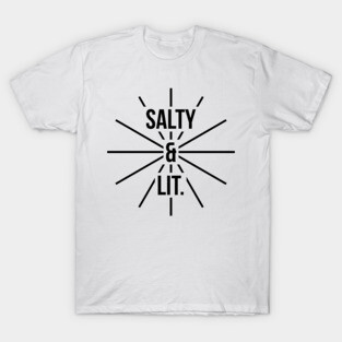 Salty and lit t-shirt T-Shirt