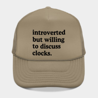 Introverted But Willing To Discuss Clocks Clock Lover Humor Hat