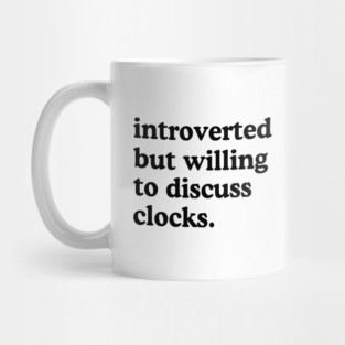 Introverted But Willing To Discuss Clocks Clock Lover Humor Mug