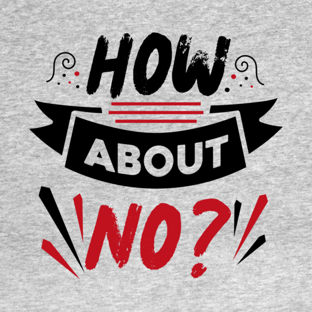 How About No by The WYLD Tribe