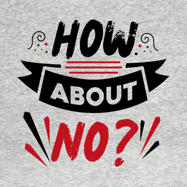 How About No by The WYLD Tribe