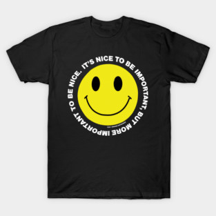 It's Nice to be Important, but it's more important to be nice T-Shirt