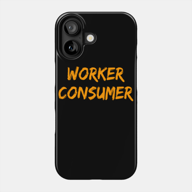 Worker Consumer Phone Case by belownormal