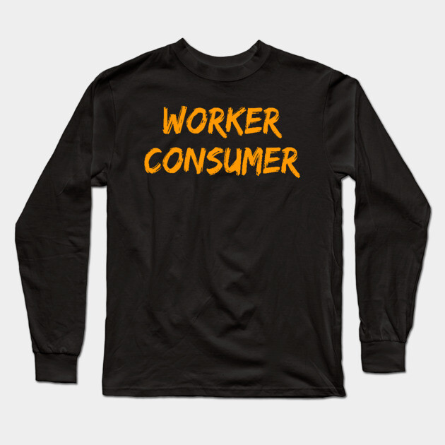 Worker Consumer Long Sleeve T-Shirt by belownormal