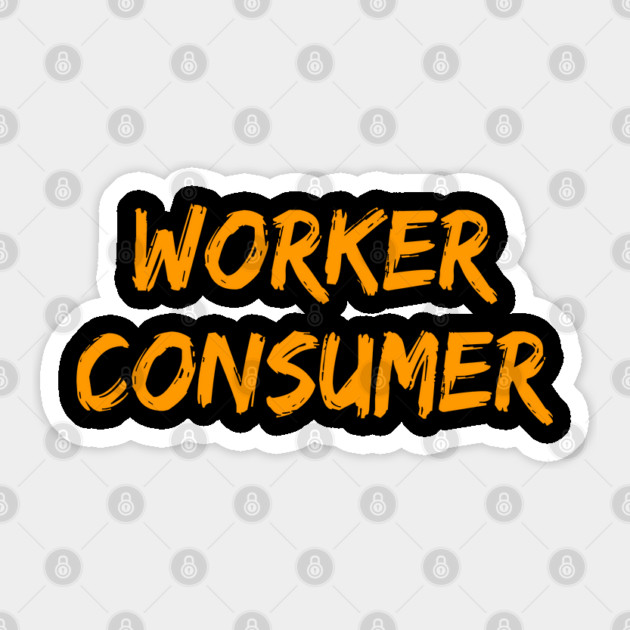 Worker Consumer Sticker by belownormal