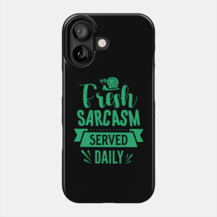 Fresh Sarcasm Served Daily Phone Case