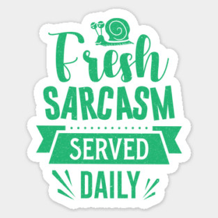 Fresh Sarcasm Served Daily Sticker
