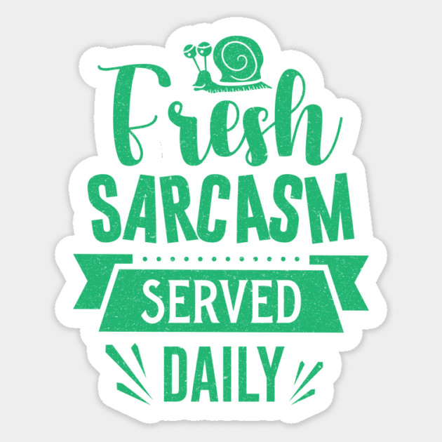 Fresh Sarcasm Served Daily Sticker by The WYLD Tribe