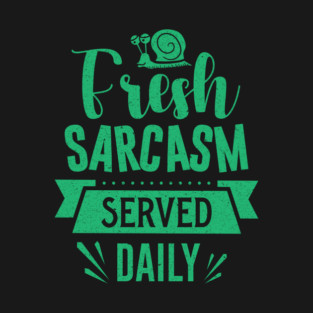 Fresh Sarcasm Served Daily T-Shirt