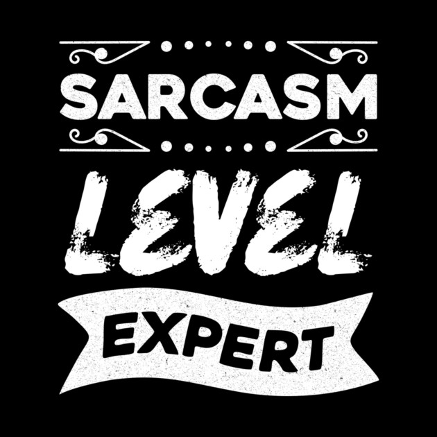 Sarcasm Level Expert by The WYLD Tribe