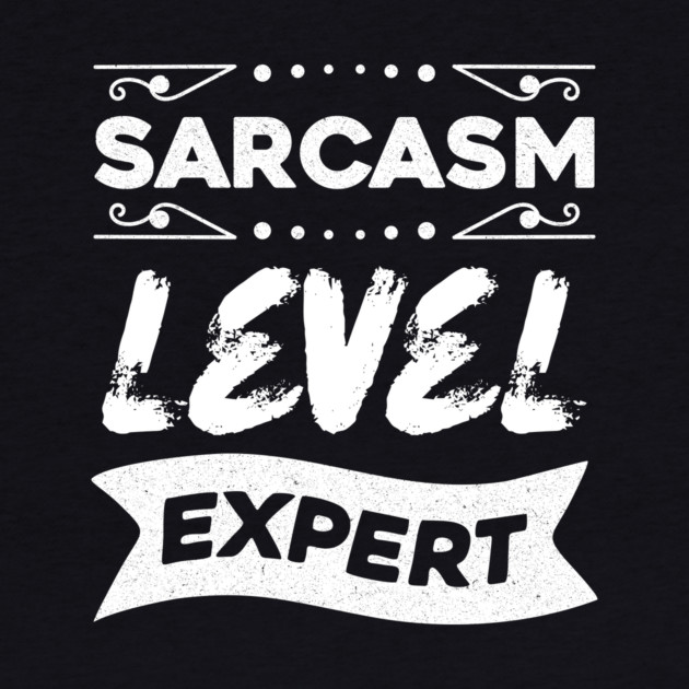 Sarcasm Level Expert by The WYLD Tribe