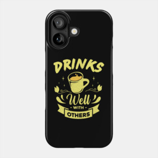 Drinks Well With Others Phone Case