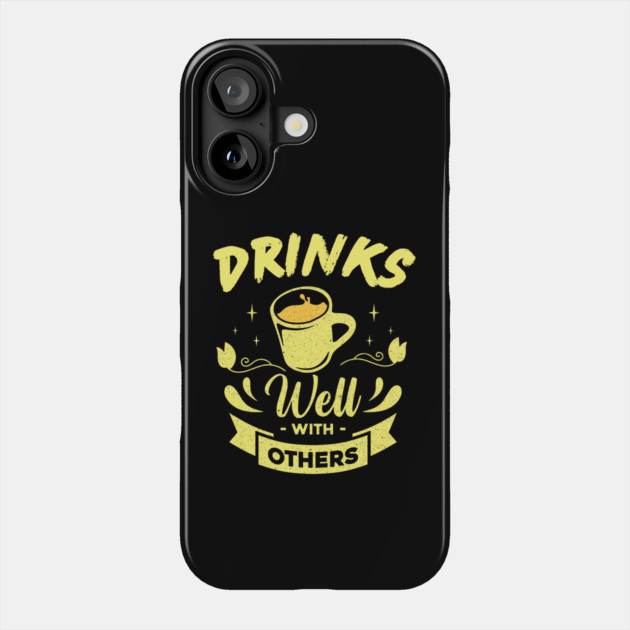 Drinks Well With Others Phone Case by The WYLD Tribe