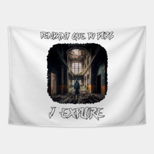 Urbex - Tu dors j'explore Tapestry