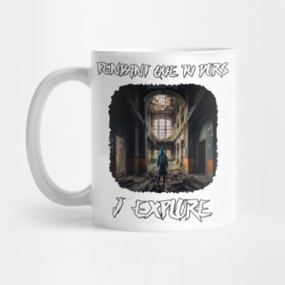 Urbex - Tu dors j'explore Mug
