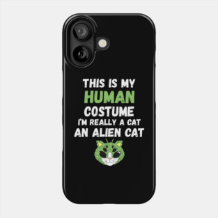 This is My Human Costume I'm Really An Alien Cat Phone Case