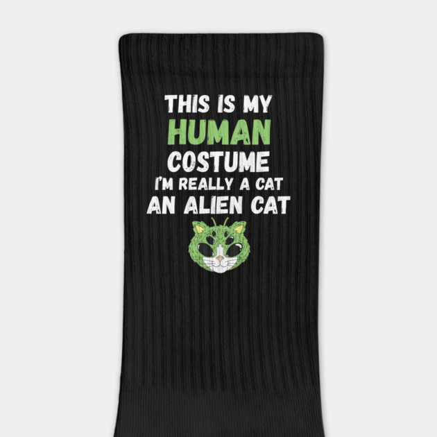 This is My Human Costume I'm Really An Alien Cat by The WYLD Tribe