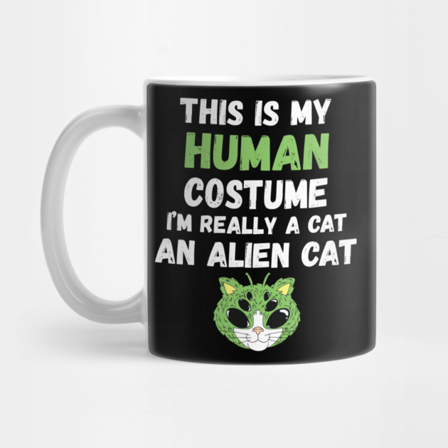 This is My Human Costume I'm Really An Alien Cat by The WYLD Tribe