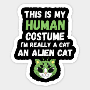 This is My Human Costume I'm Really An Alien Cat Sticker