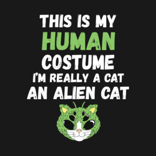 This is My Human Costume I'm Really An Alien Cat T-Shirt