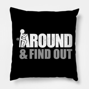 Fuck Around and Find Out - Offensive Pillow