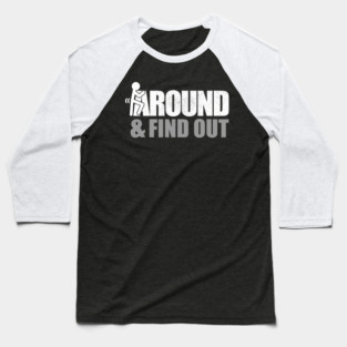 Fuck Around and Find Out - Offensive Baseball T-Shirt
