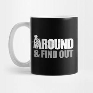 Fuck Around and Find Out - Offensive Mug