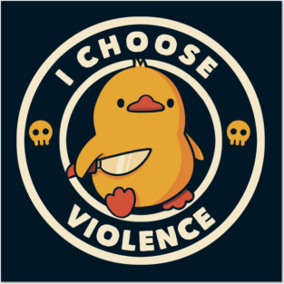 I Choose Violence Funny Duck by Tobe Fonseca Posters and Art