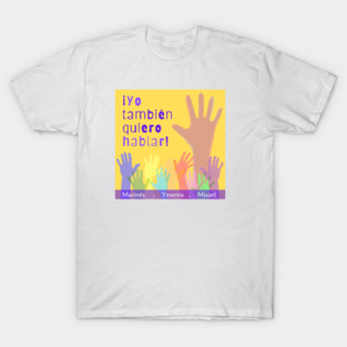 ¡Yo También Quiero Hablar! T-Shirt
