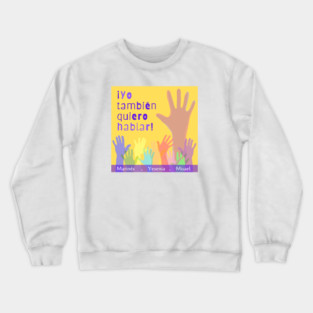 ¡Yo También Quiero Hablar! Crewneck Sweatshirt