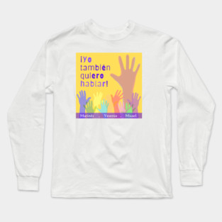 ¡Yo También Quiero Hablar! Long Sleeve T-Shirt