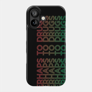 arjunthemaniac, Say Perhaps To Drugs Phone Case