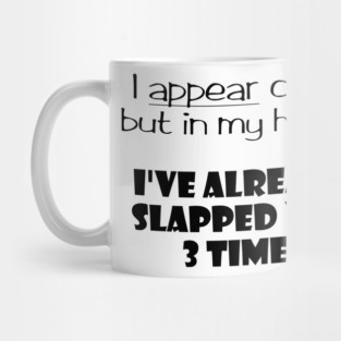 I Appear Calm, But In My Head... Mug