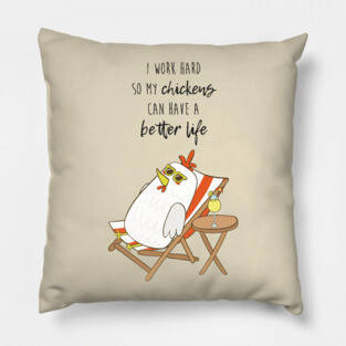 I Work Hard So My Chickens Can Have A Better Life, Funny Chicken Pillow