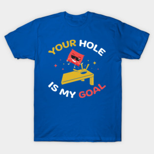 Your-Hole-Is-My-Goal T-Shirt