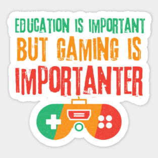 Education is Important Gaming is Importanter Sticker