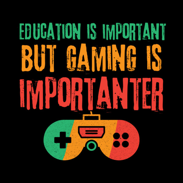 Education is Important Gaming is Importanter by The WYLD Tribe