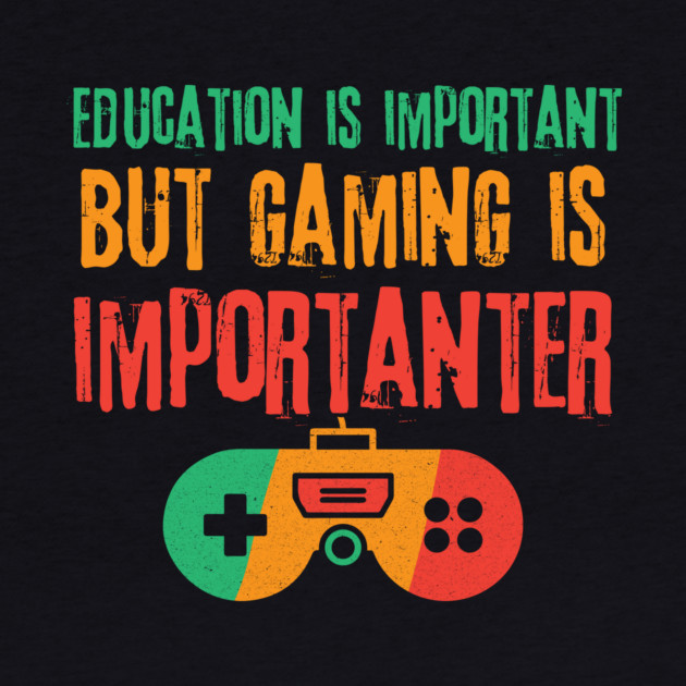 Education is Important Gaming is Importanter by The WYLD Tribe