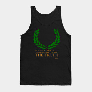 “No one is more hated than he who speaks the truth.” - Plato Tank Top