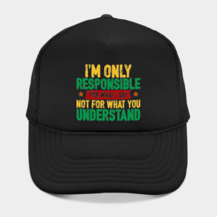 I'm only responsible for what I say Hat
