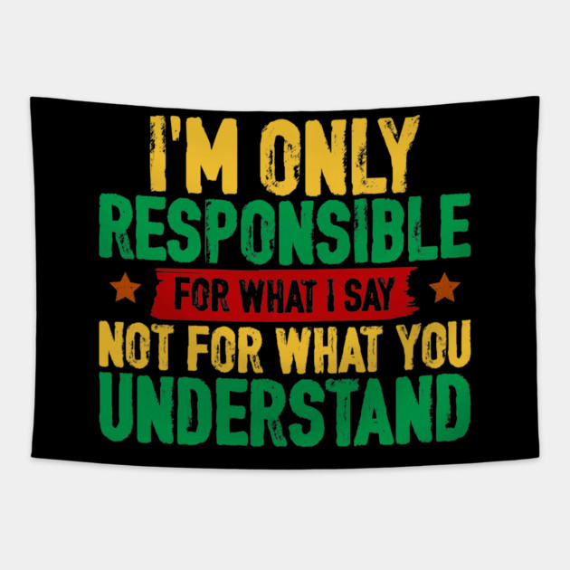 I'm only responsible for what I say Tapestry by UrbanLifeApparel