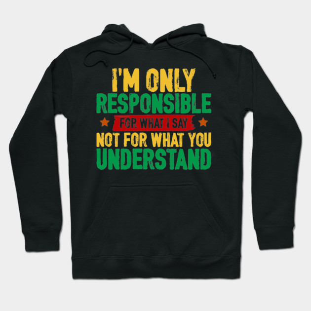 I'm only responsible for what I say Hoodie by UrbanLifeApparel