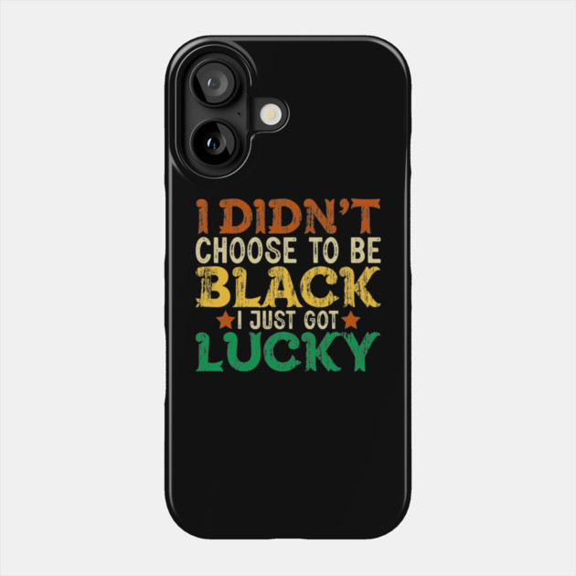 I didn't choose to be Black I just got Lucky Phone Case by UrbanLifeApparel