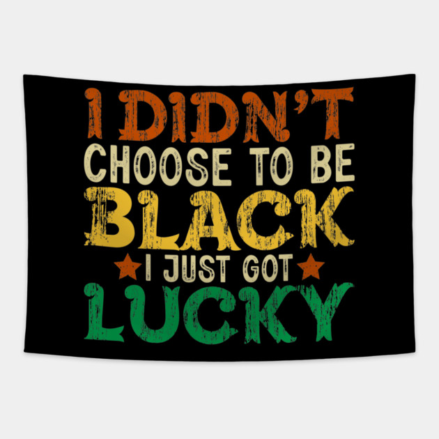 I didn't choose to be Black I just got Lucky Tapestry by UrbanLifeApparel