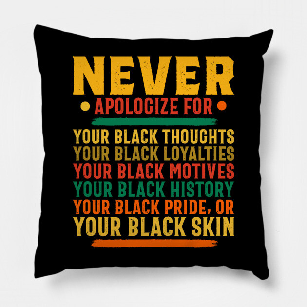 Never Apologize for your black self Pillow by UrbanLifeApparel